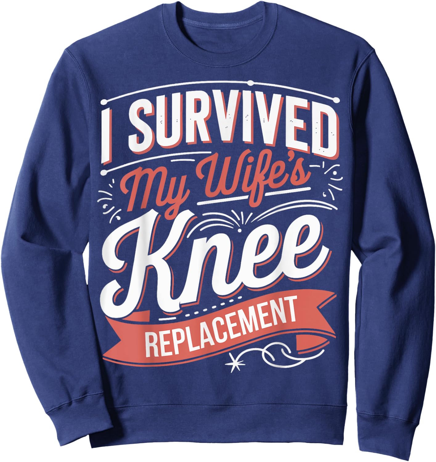 I Survived My Wifes Knee Replacement Sweatshirt - Sweatshirt | Navy
