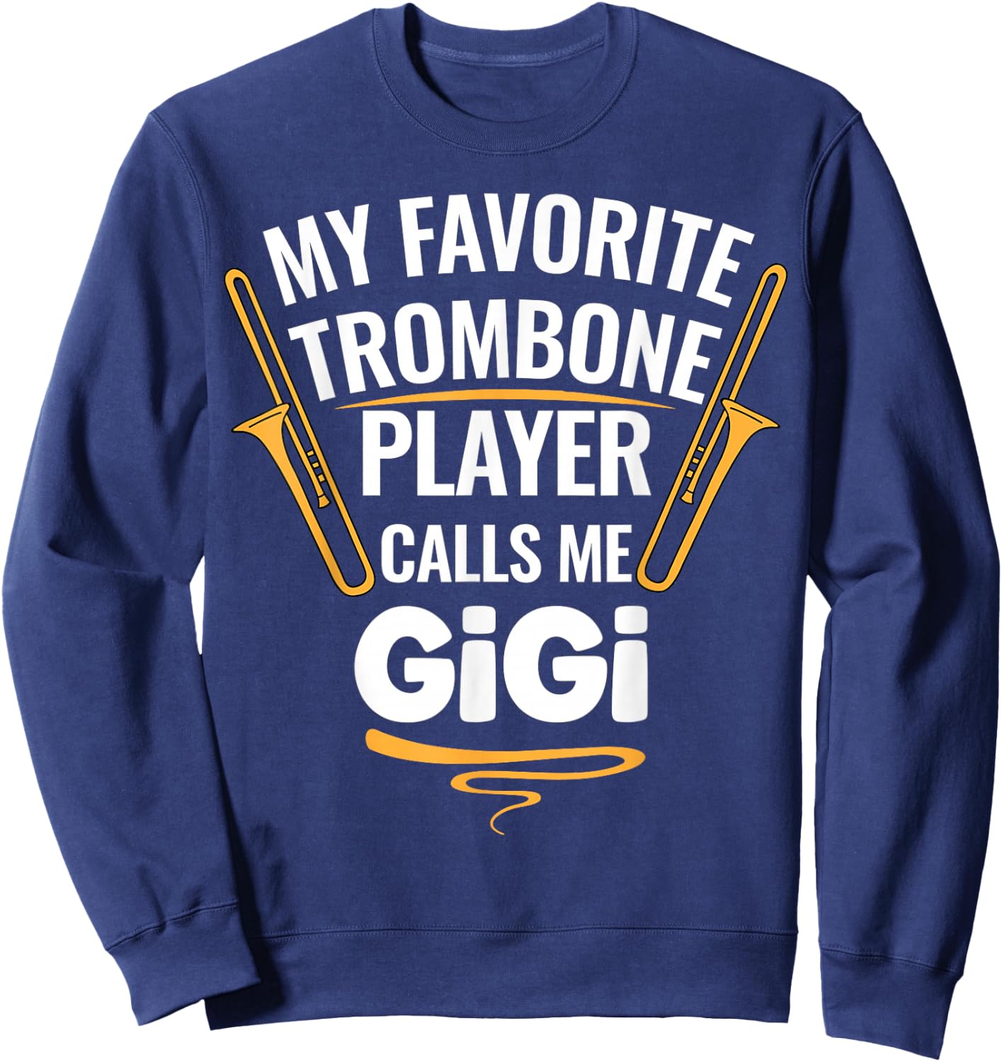 My Favorite Trombone Player Calls Me Gigi Sweatshirt - Sweatshirt | Navy