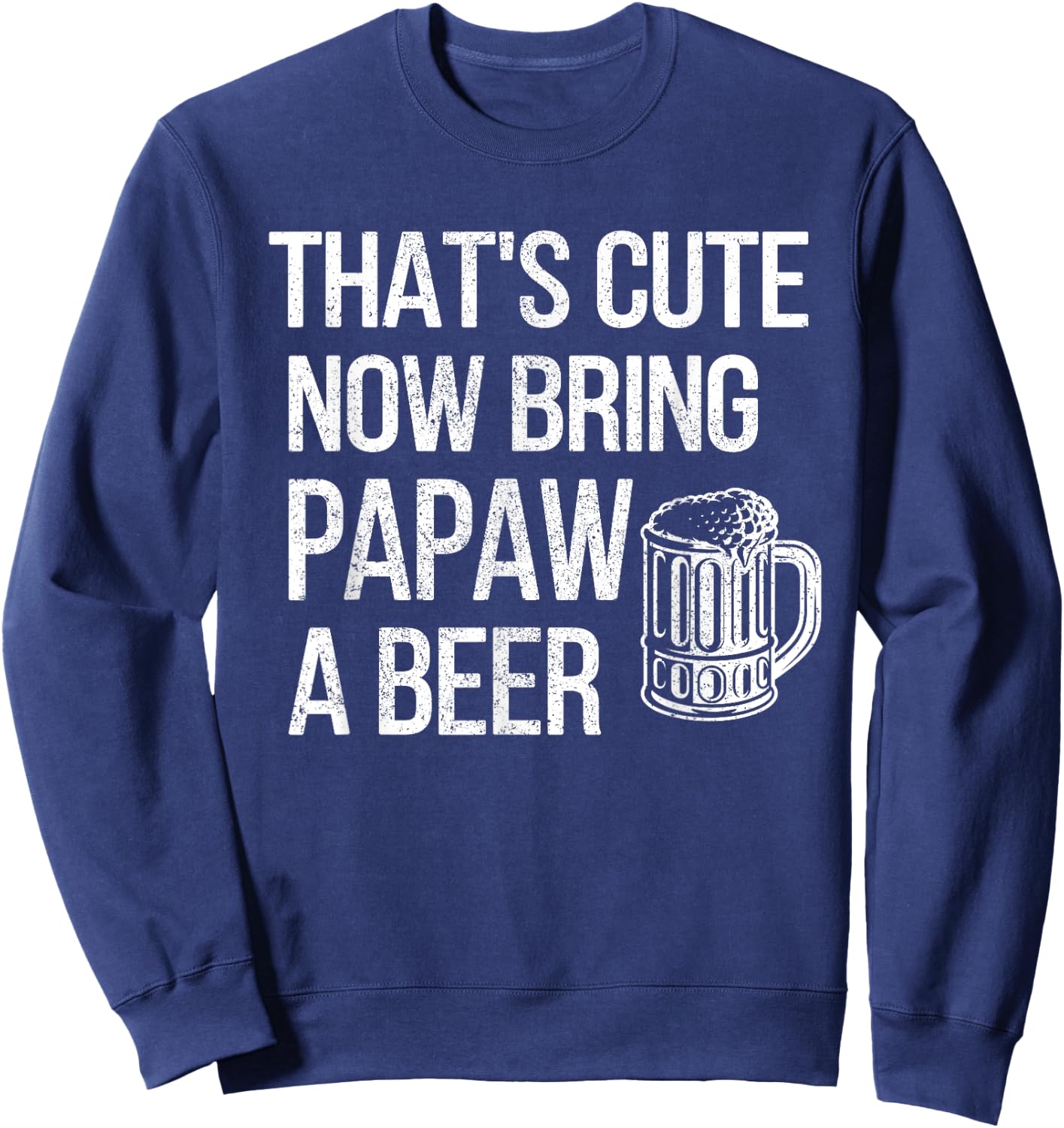 Bring Papaw A Beer Papaw Grandpa Sweatshirt - Sweatshirt | Navy