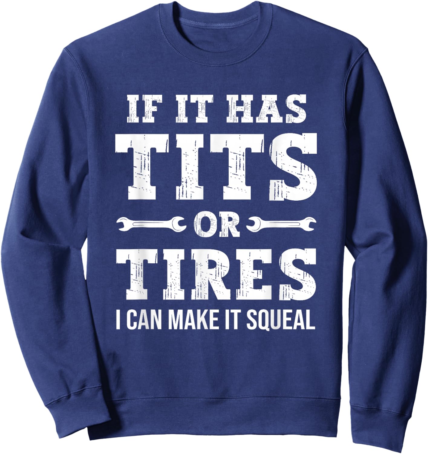 If It Has Tits Or Tires I Can Make It Squeal, Funny Mechanic Sweatshirt - Sweatshirt | Navy