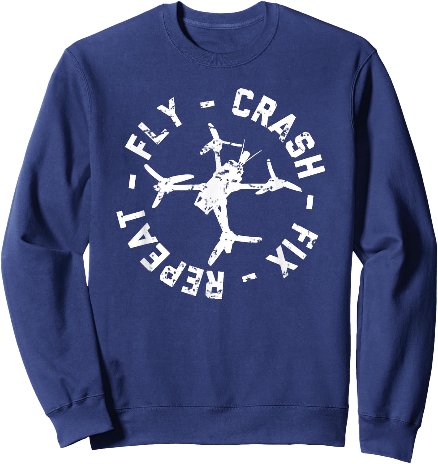 Fly Crash Fix Repeat - Funny FPV Drone Racing Quad Pilot Sweatshirt - Sweatshirt | Navy