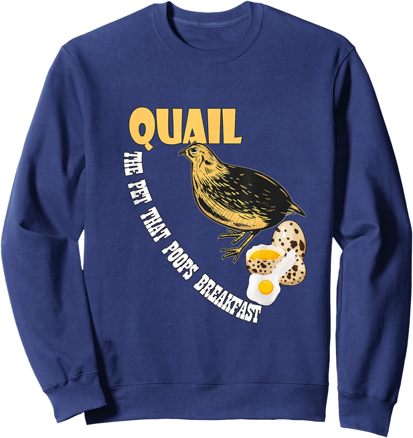 Humorous Quail lover Gifts and more - Quail - the pet that poops breakfast Sweatshirt - Sweatshirt | Navy