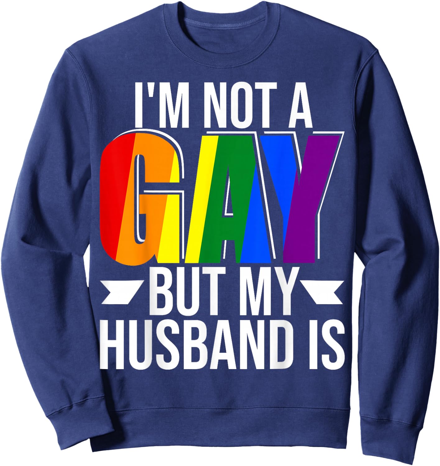 I'm Not Gay But My Husband Is Pride LGBT Gay Lesbian Sweatshirt - Sweatshirt | Navy
