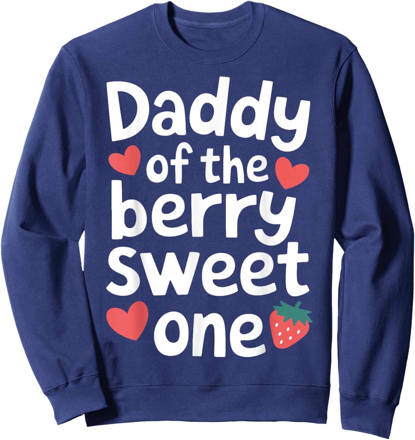 Daddy of the Berry Sweet One Cute Strawberry Dad Sweatshirt - Sweatshirt | Navy