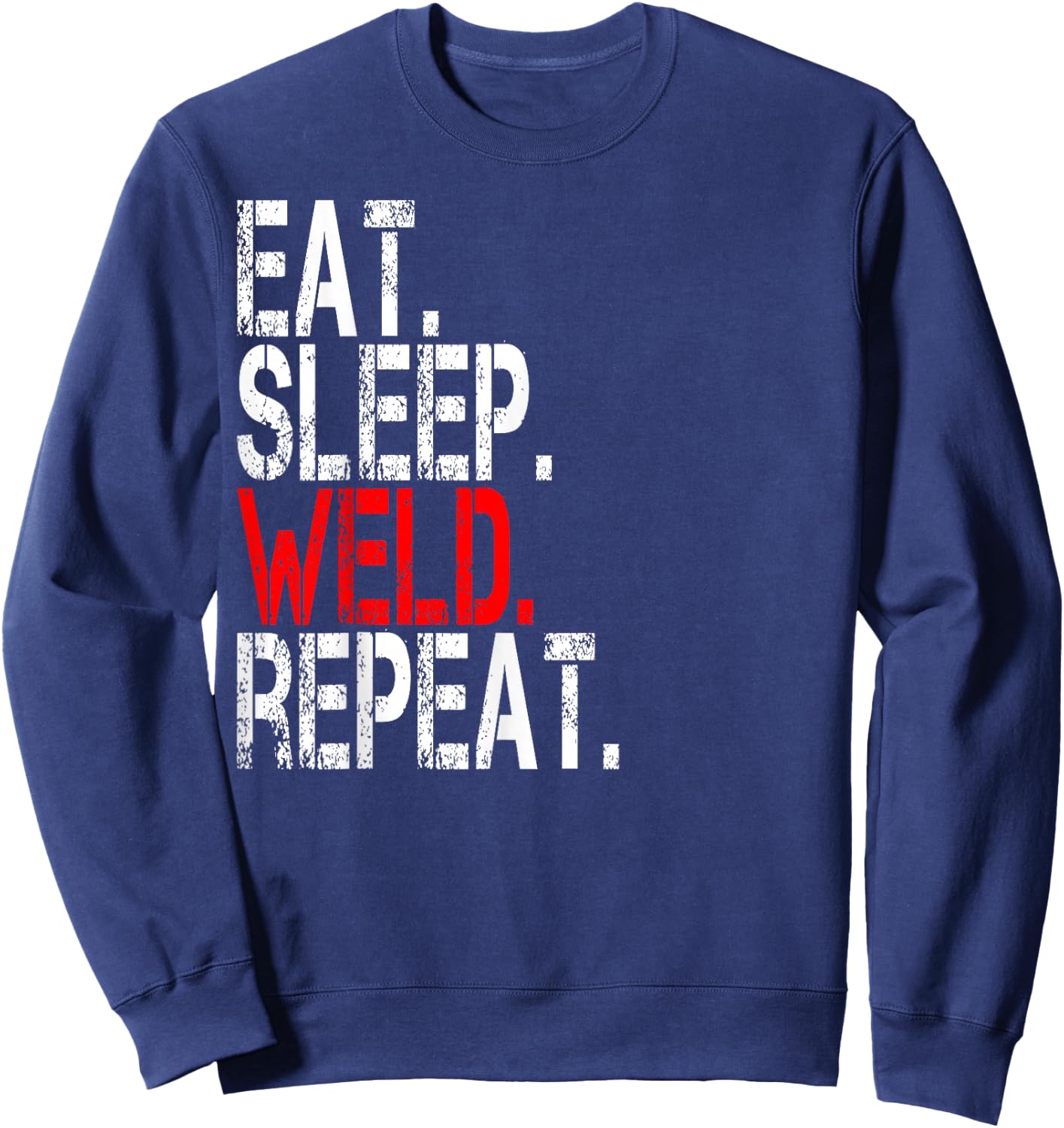 Eat Sleep Weld Repeat - Funny Welder Sweatshirt - Sweatshirt | Navy