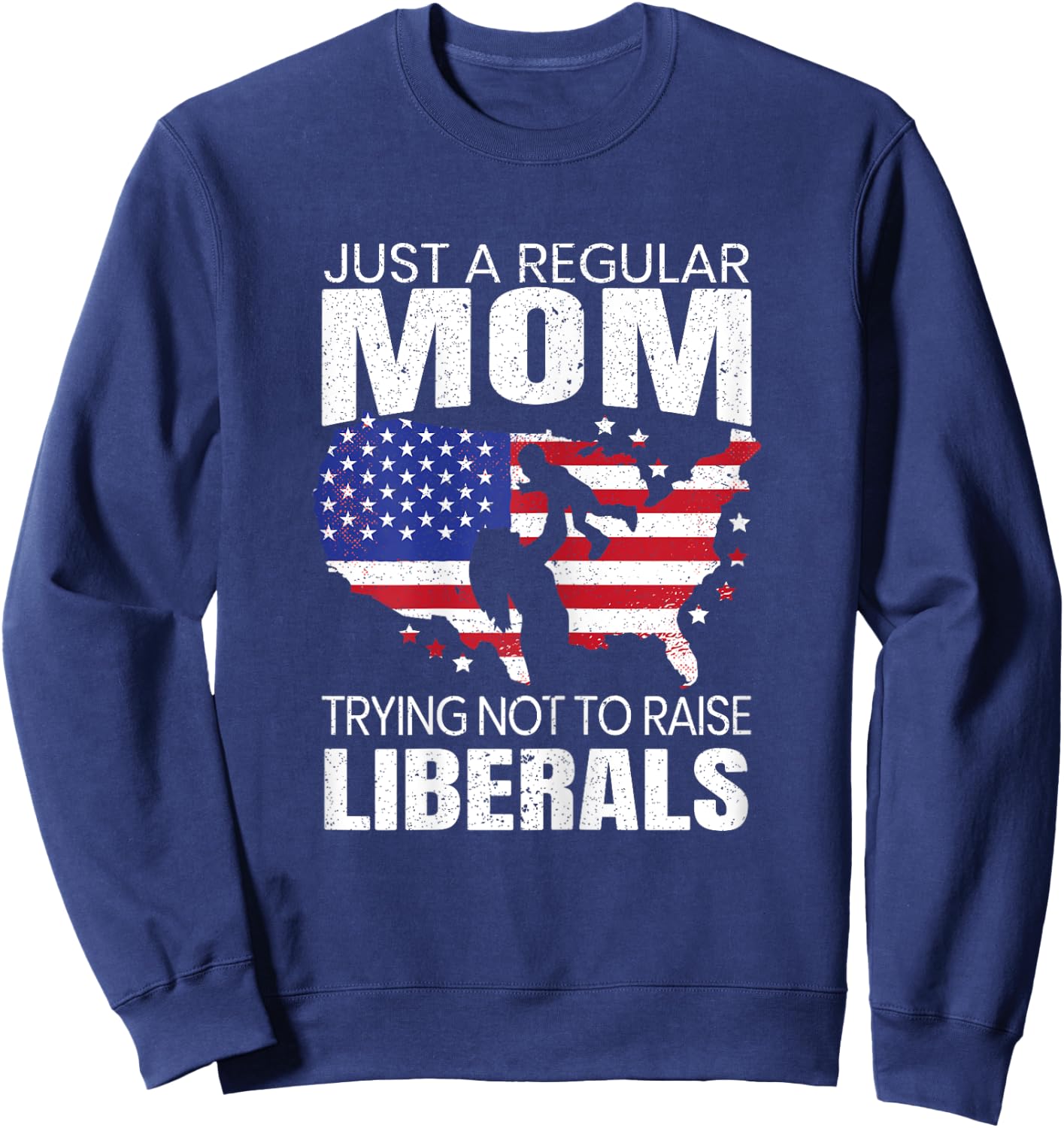 Just A Regular Mom Trying Not To Raise Liberals for a Mama Sweatshirt - Sweatshirt | Navy