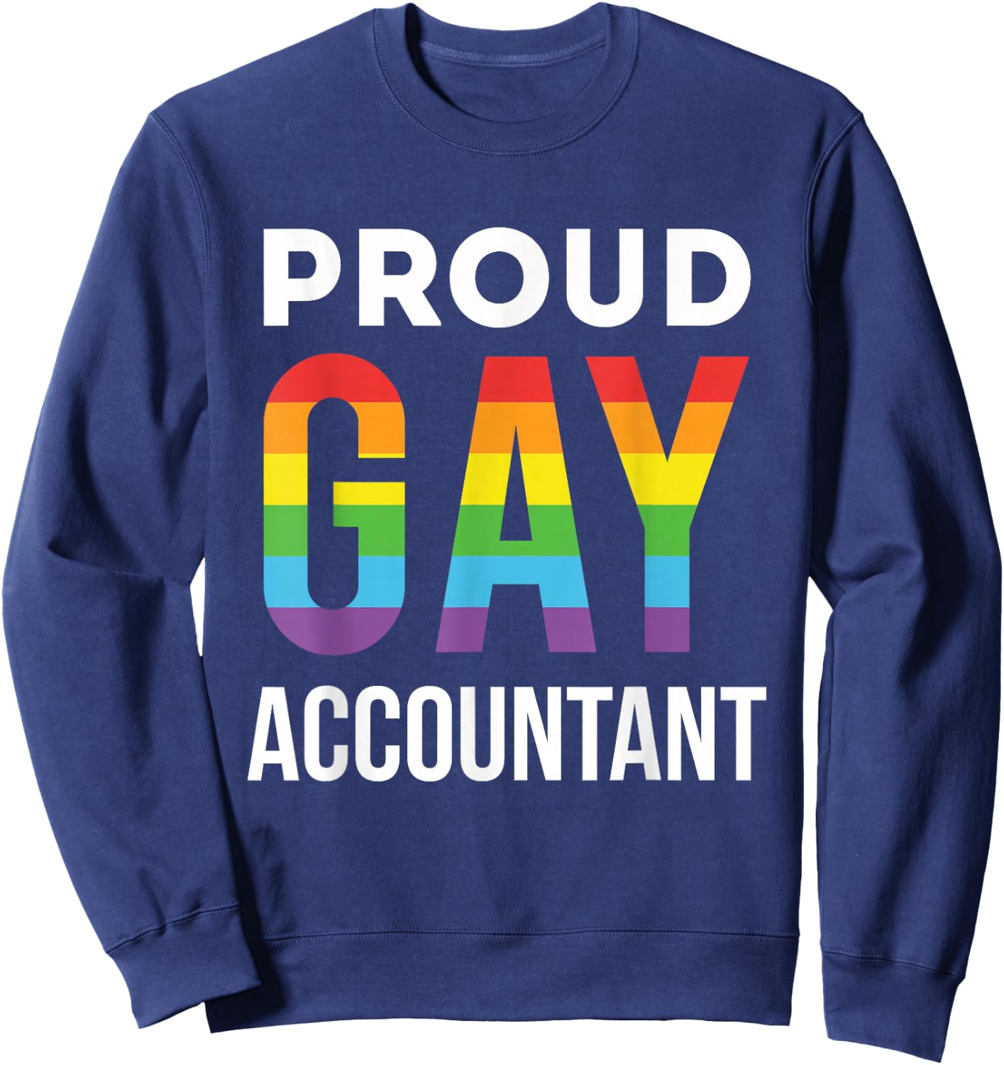 Proud Gay Accountant Rainbow LGBTQ Accounting Graduation Sweatshirt - Sweatshirt | Navy