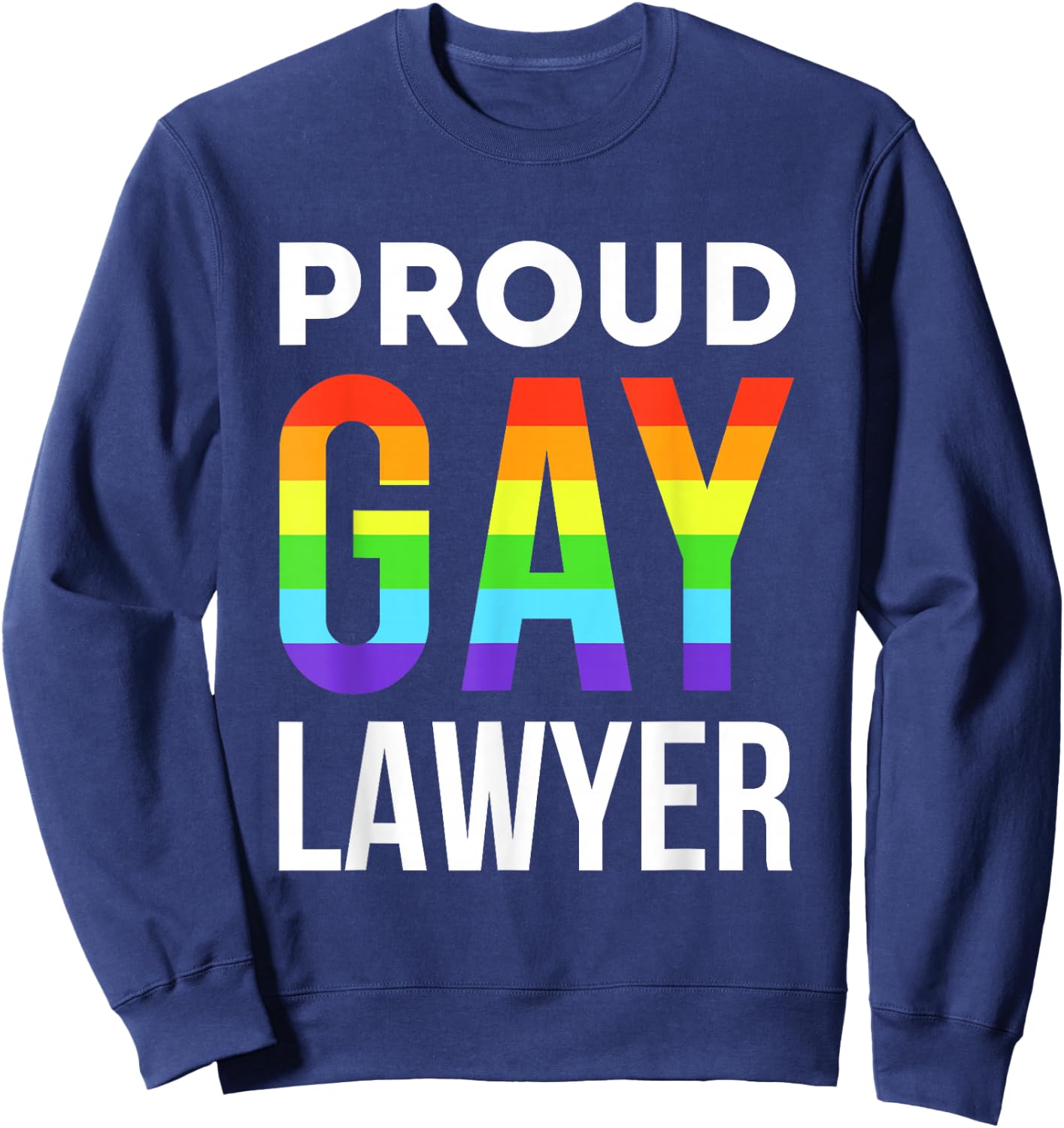 Proud Gay Lawyer LGBTQ Rainbow Law School Graduation Sweatshirt - Sweatshirt | Navy