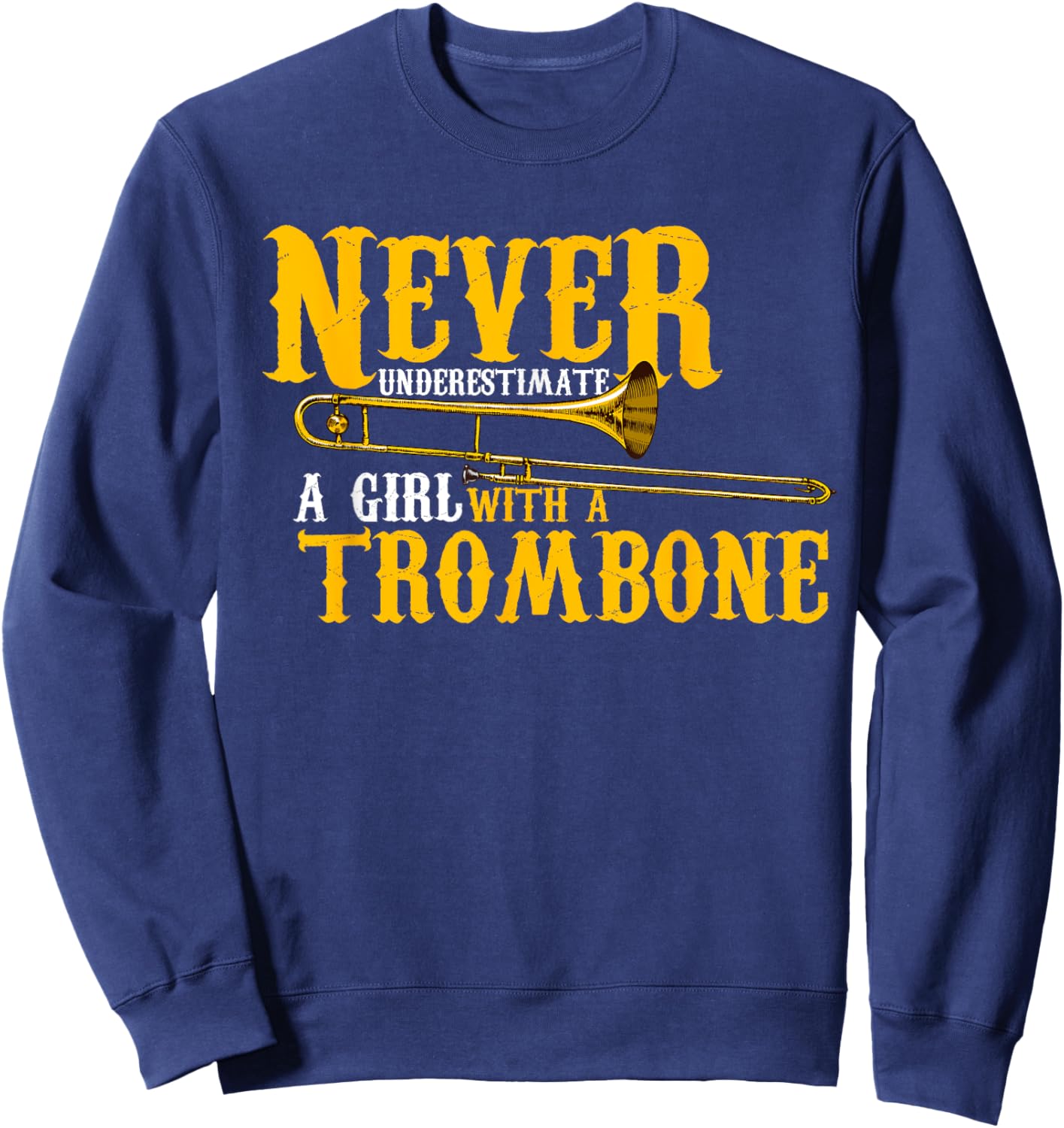 Funny Quote play Never underestimate a girl with a trombone Sweatshirt - Sweatshirt | Navy