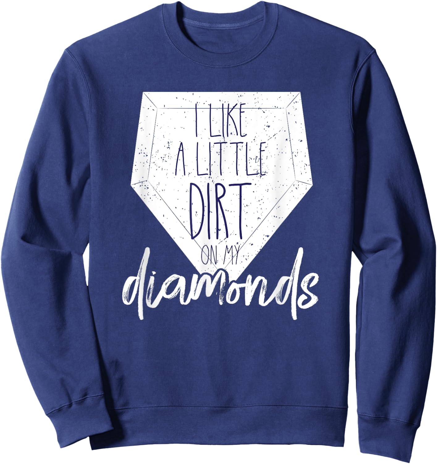 I Like a Little Dirt on My Diamonds Baseball Shirt Shirt Sweatshirt - Sweatshirt | Navy