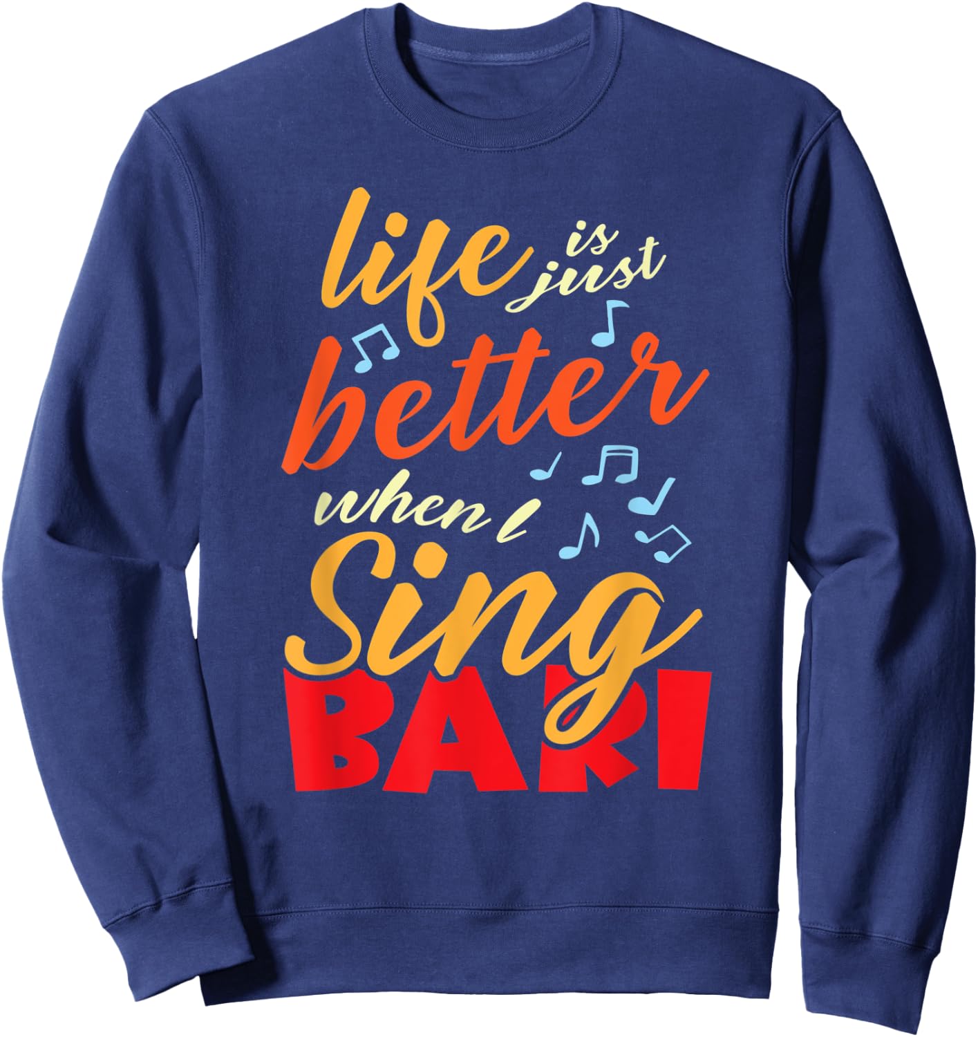 Life is just better when I sing Bari Barbershop Quartet Sweatshirt - Sweatshirt | Navy