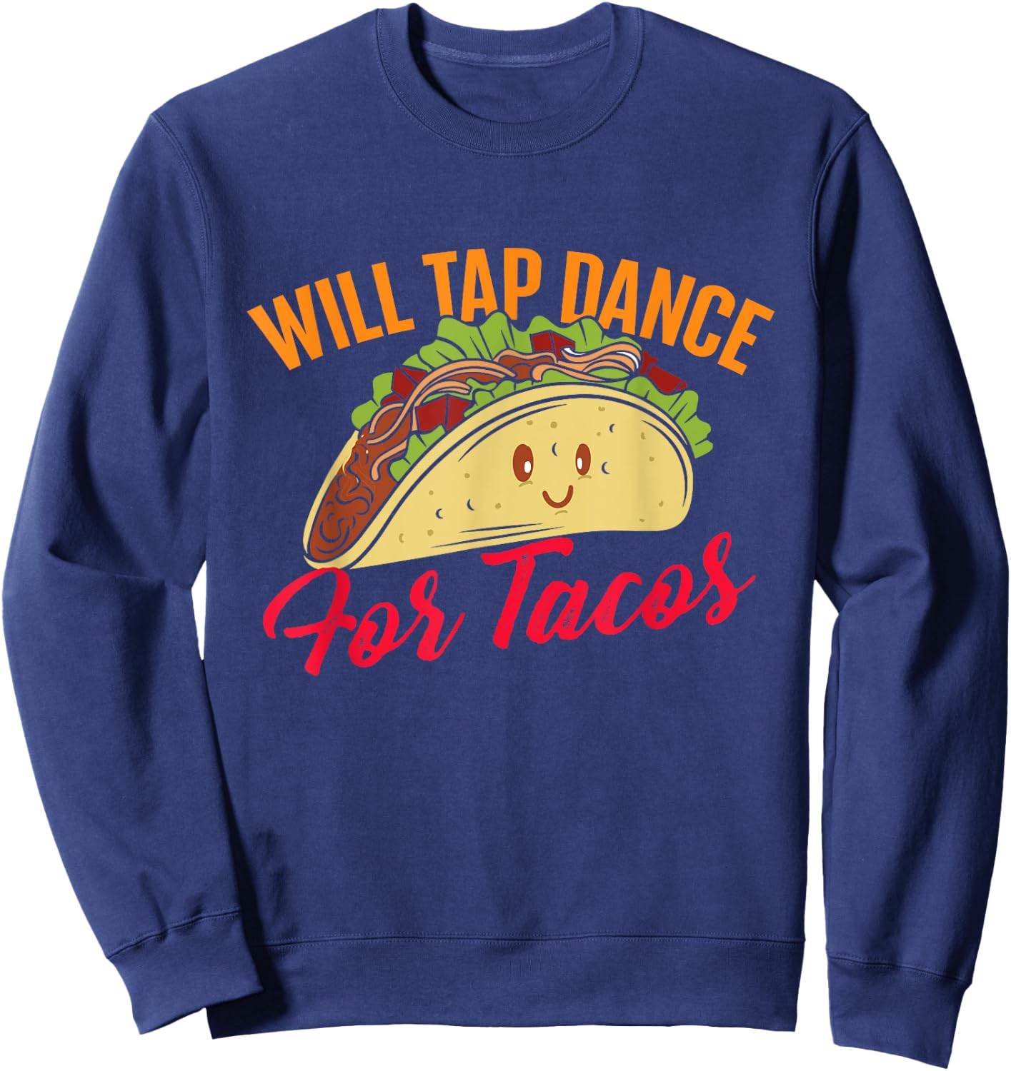 Will Tap Dance For Tacos - Funny Tap Dancing Tap Dancer , Black Sweatshirt - Sweatshirt | Navy