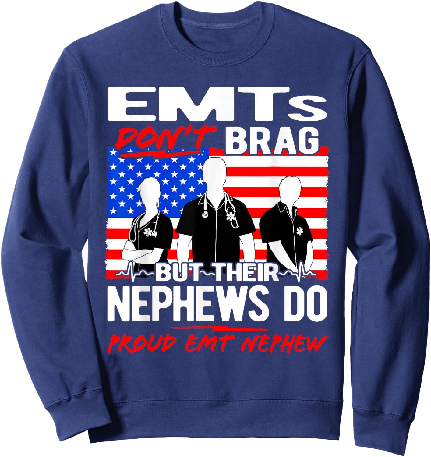Proud EMT Nephew - Funny EMS Family Quote EMTs Don't Brag Sweatshirt - Sweatshirt | Navy