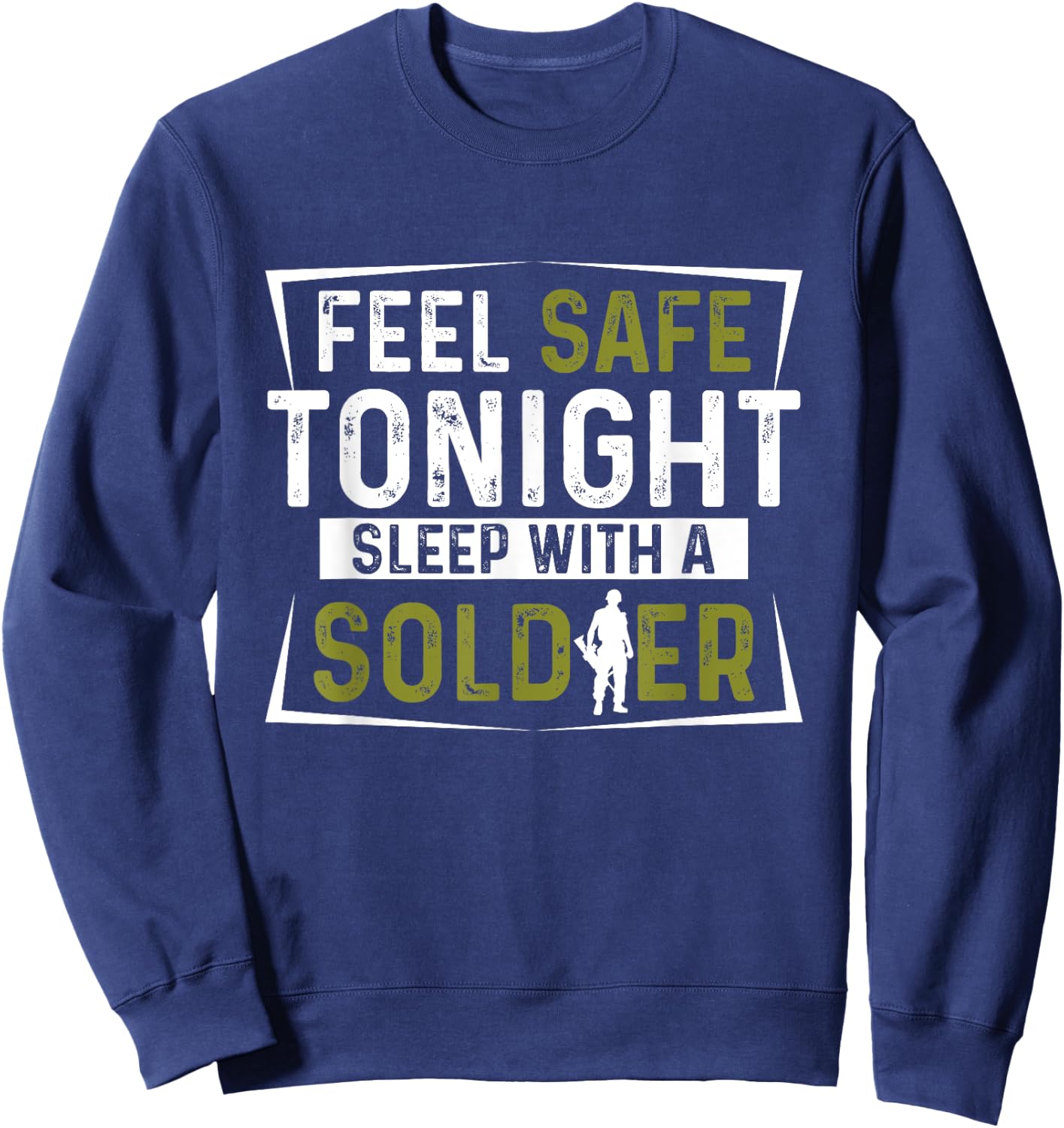 Army Veteran - Feel Safe Tonight Sleep With A Soldier Sweatshirt - Sweatshirt | Navy