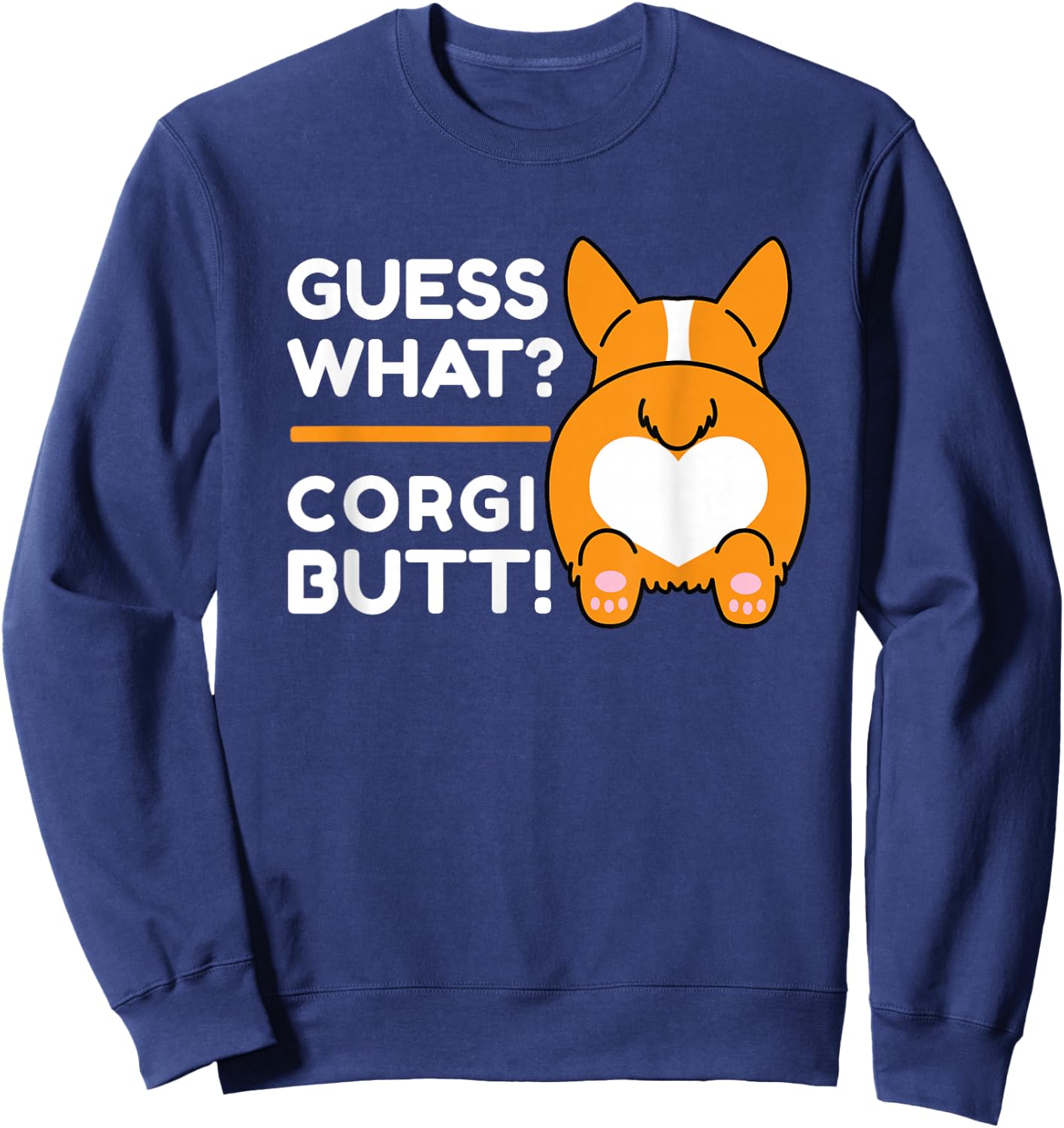 Cute Corgis - Funny Guess What? Corgi Butt! Sweatshirt - Sweatshirt | Navy