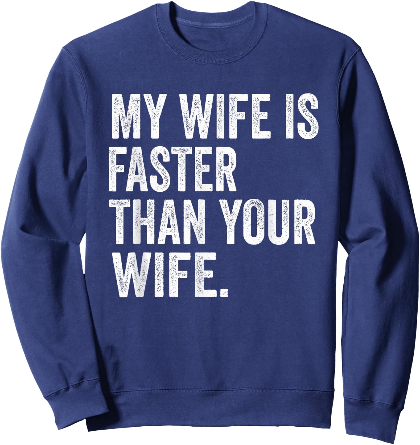 My Wife Is Faster Than Your Wife Sweatshirt - Sweatshirt | Navy
