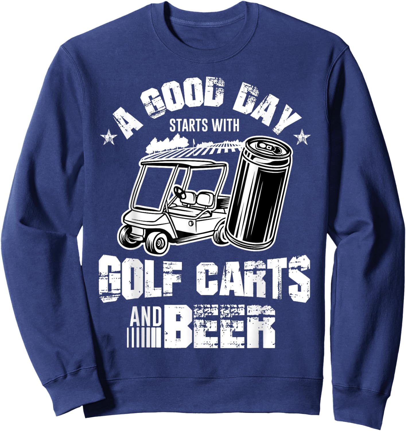 A Good Day Starts With Golf Carts and Beer Cool Golf Player Sweatshirt - Sweatshirt | Navy