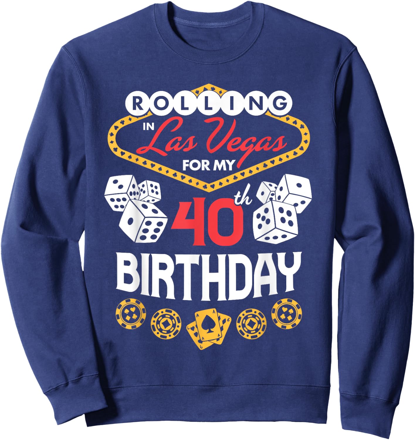 Rolling in Las Vegas for My 40th Birthday Sweatshirt - Sweatshirt | Navy