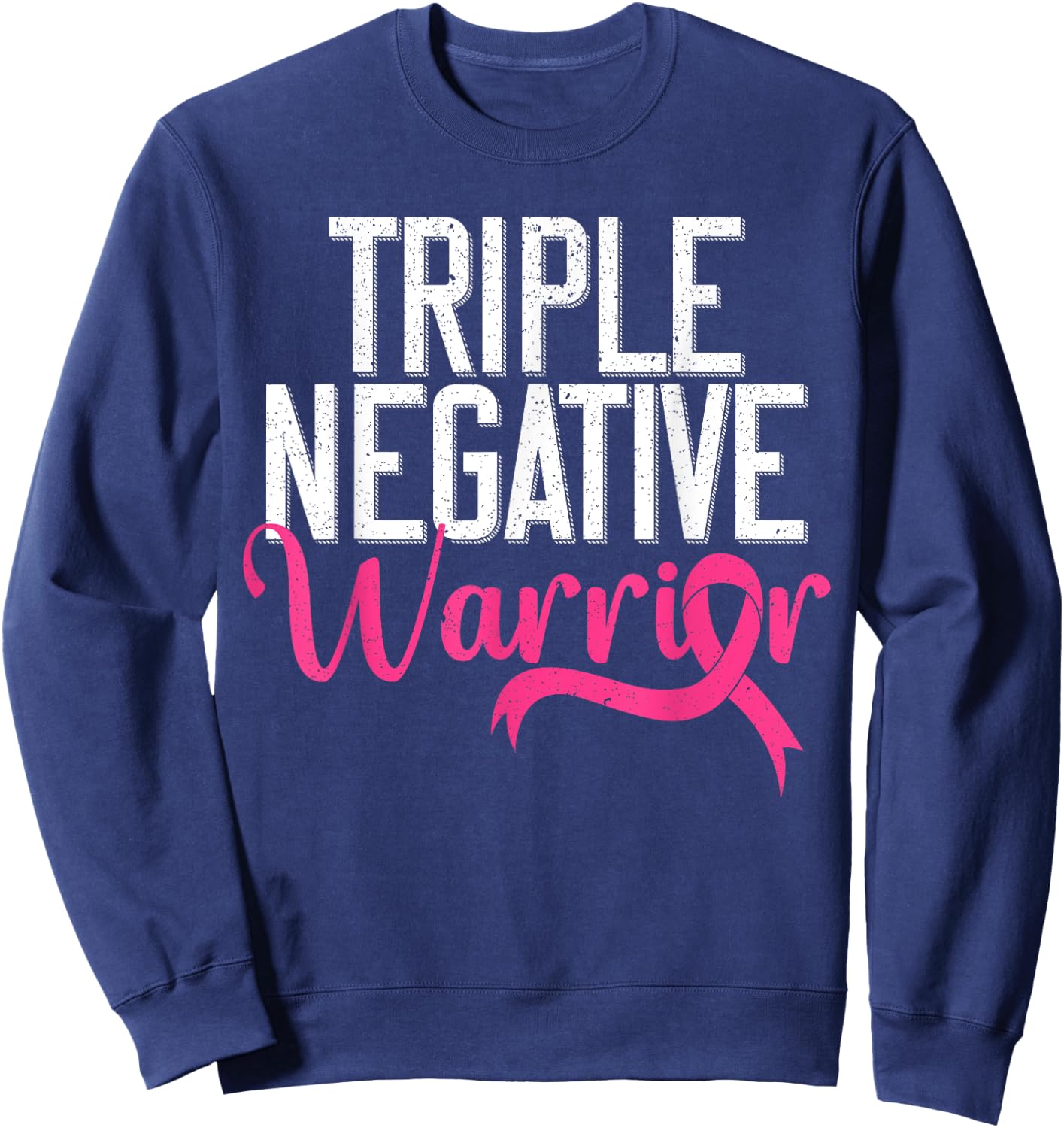 Triple Negative Warrior Breast Cancer Awareness Pink Ribbon Sweatshirt - Sweatshirt | Navy