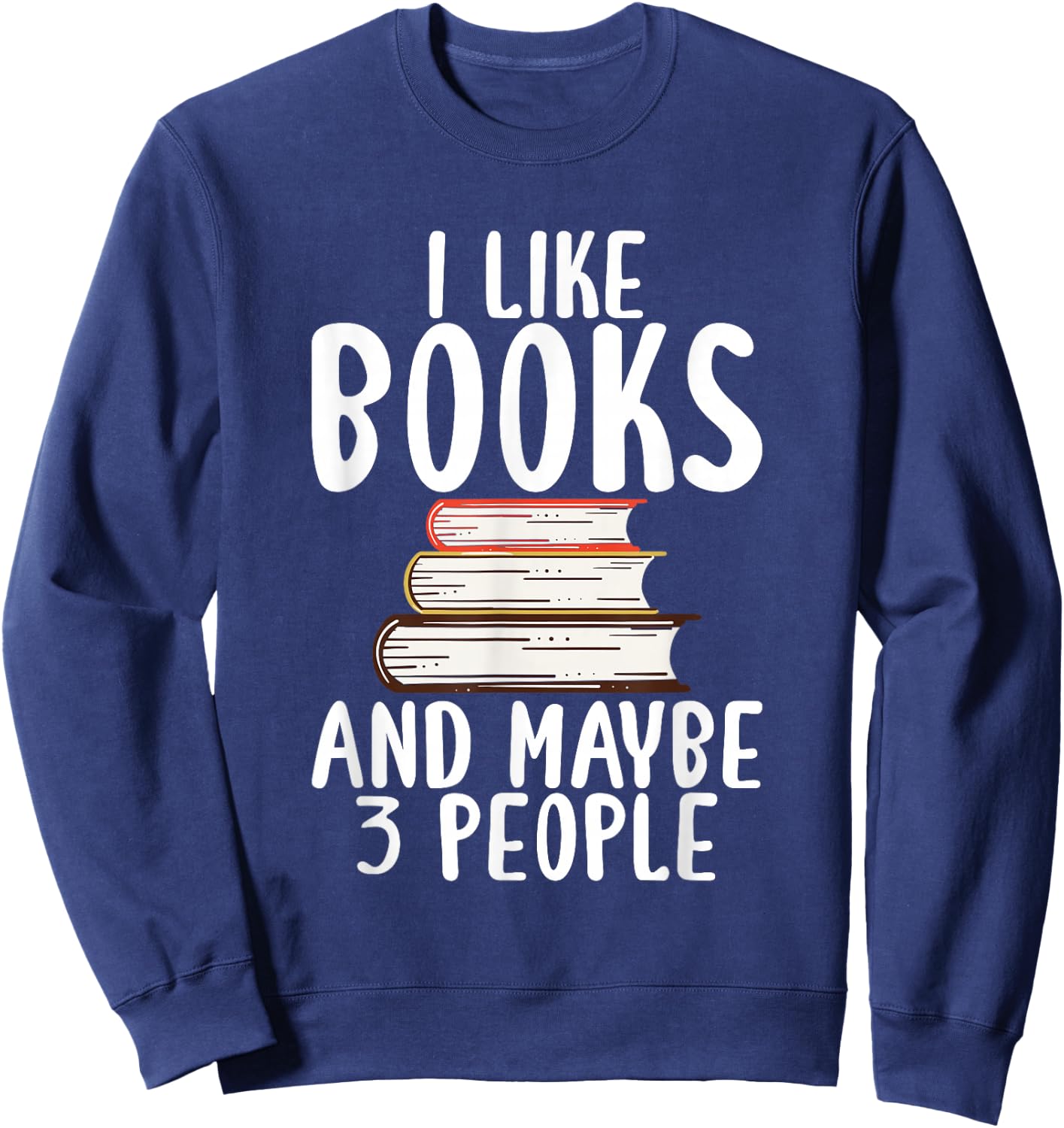 I like Books and maybe 3 People Book Lover Sweatshirt - Sweatshirt | Navy