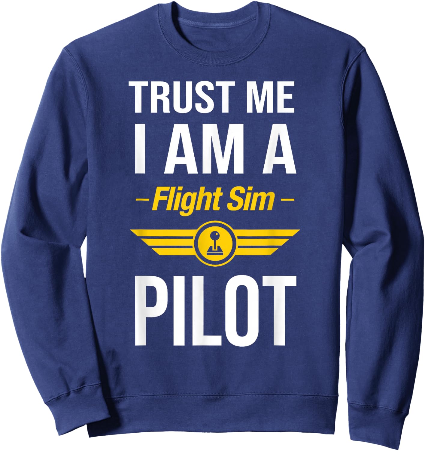 Trust Me I am a Flight Simulator Pilot Sweatshirt - Sweatshirt | Navy