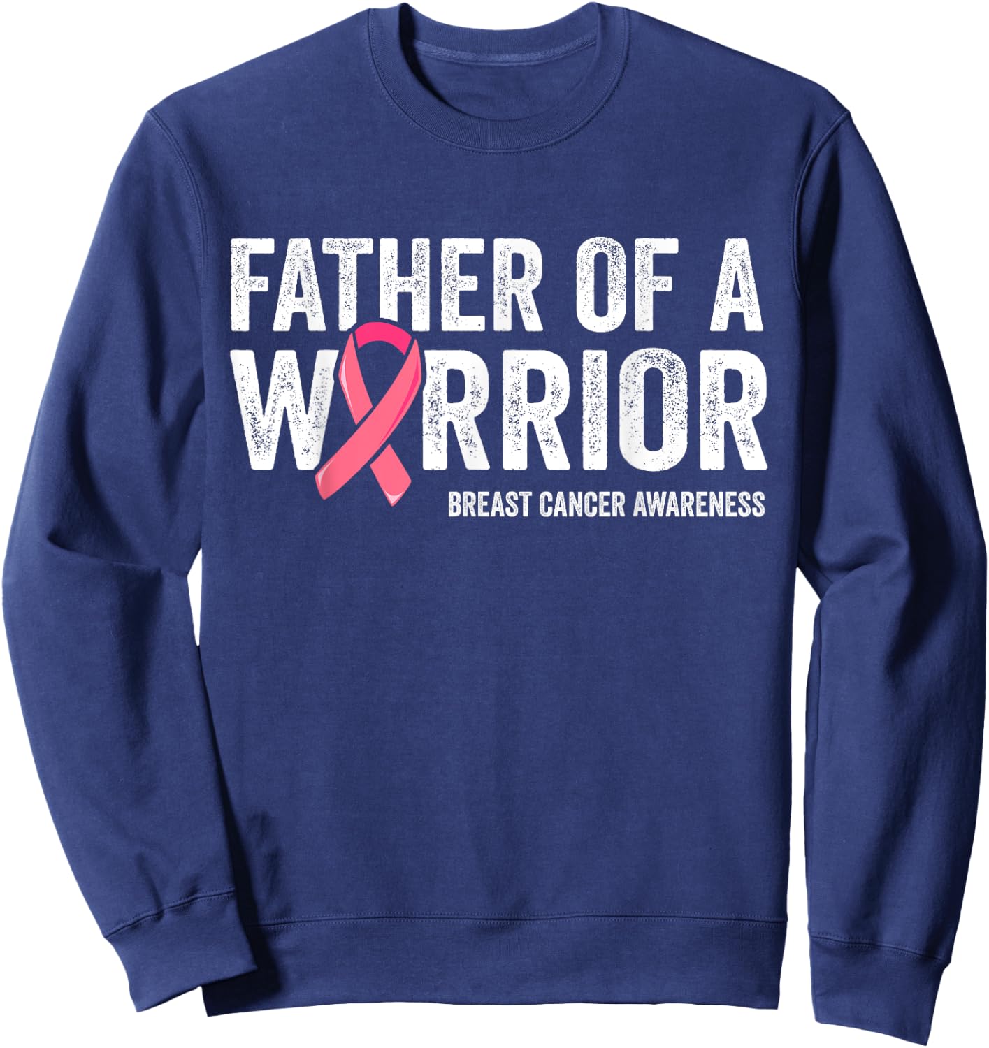 Father Of A Warrior Shirt, Father Breast Cancer Dad Sweatshirt - Sweatshirt | Navy