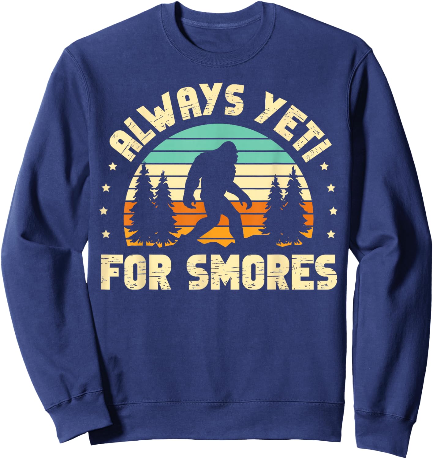 Always Yeti For Smores for a Sasquatch Fan Bigfoot Sweatshirt - Sweatshirt | Navy