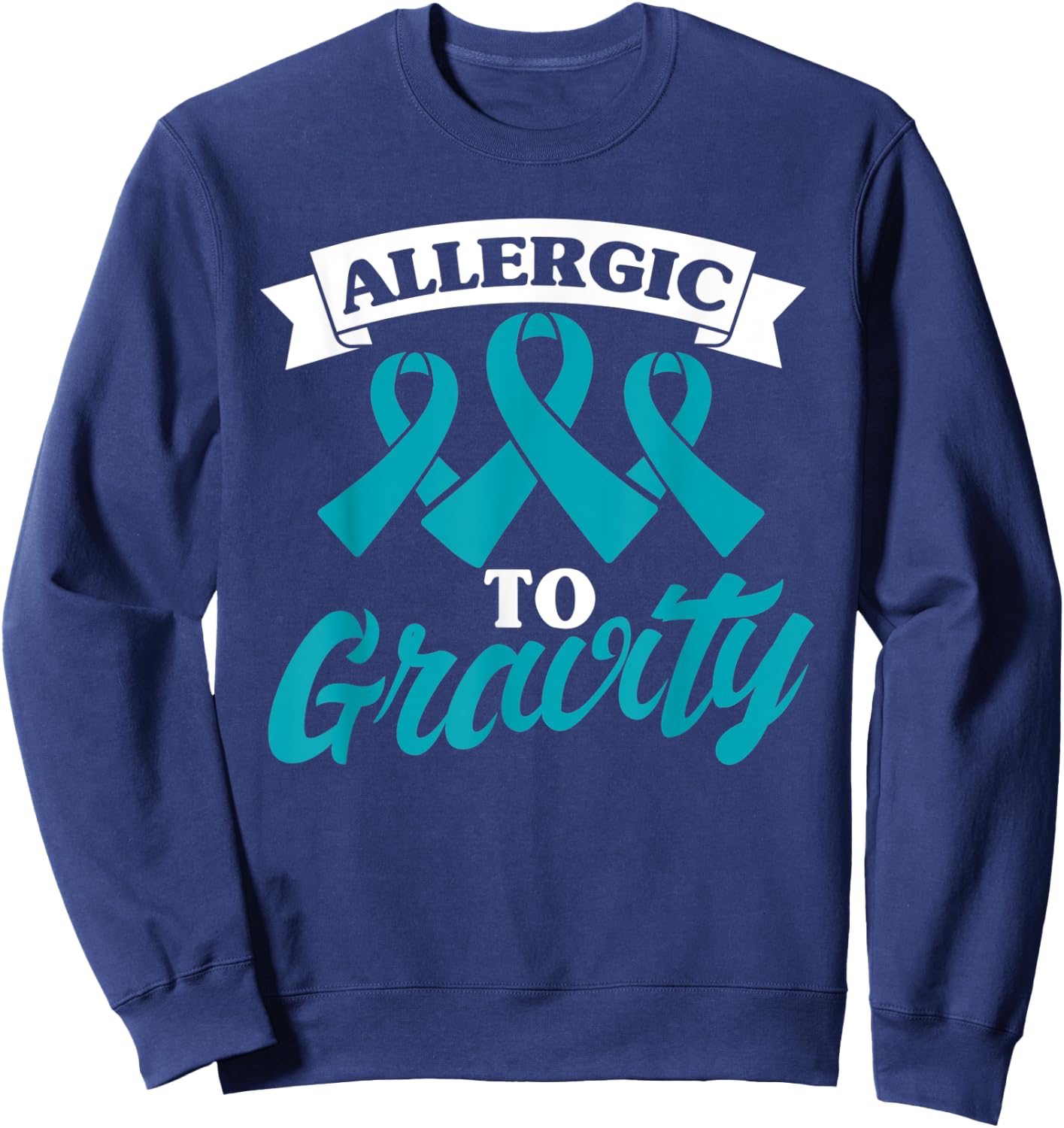 Allergic To Gravity Postural Orthostatic Intolerance Patient Sweatshirt - Sweatshirt | Navy