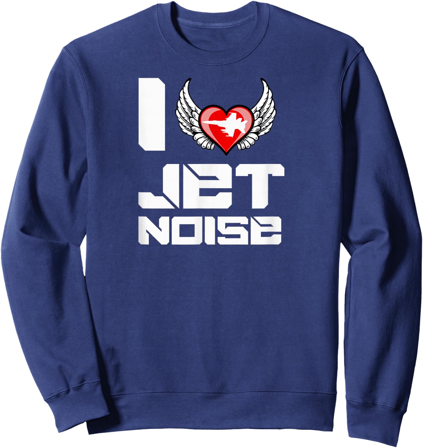 I Love Jet Noise Heart Funny Meme Angel Wings T Shirt Sweatshirt - Sweatshirt | Navy
