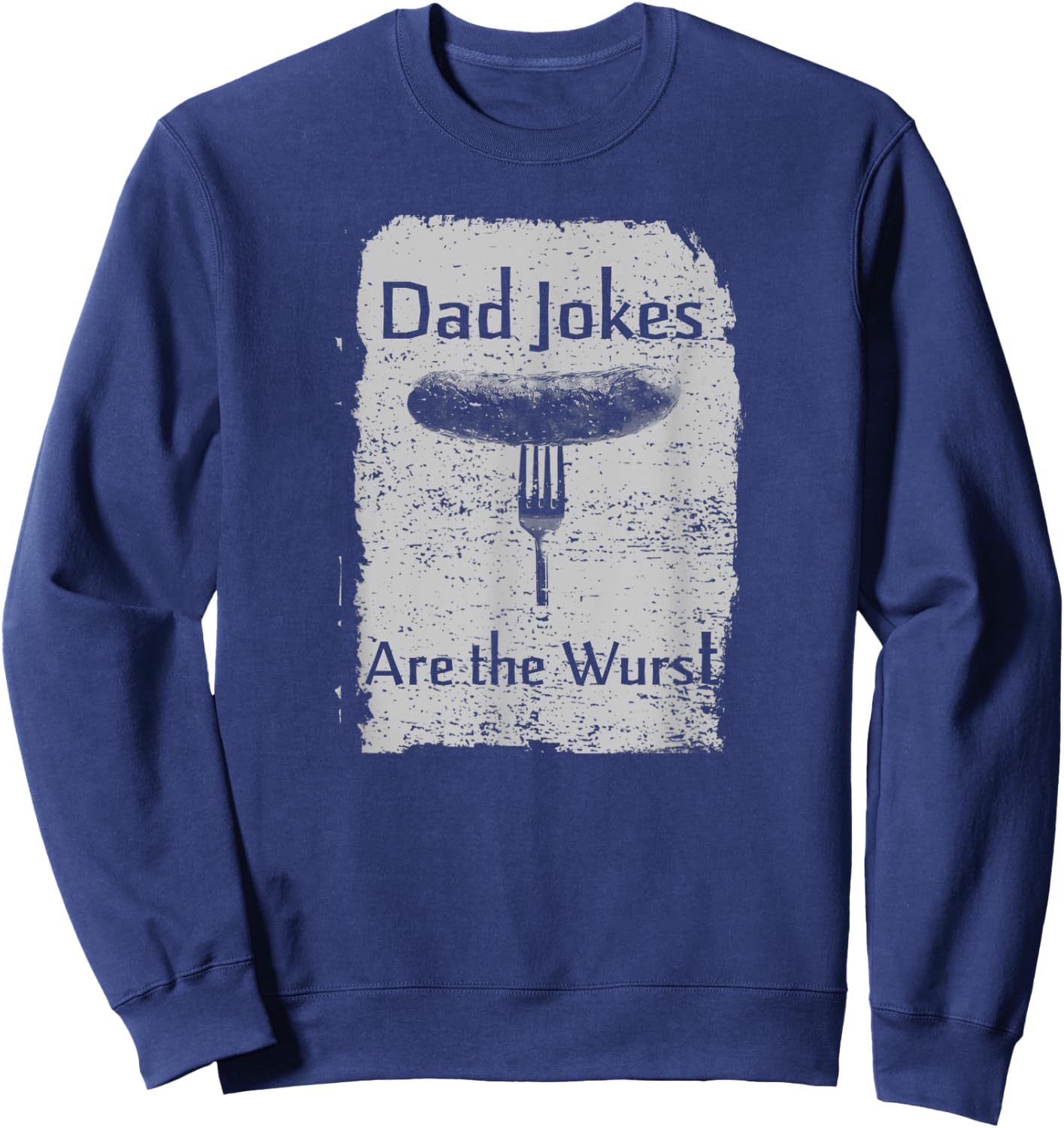 Hilarious Funny Pun "Dad Jokes are the Wurst" Comedy Vintage Sweatshirt - Sweatshirt | Navy