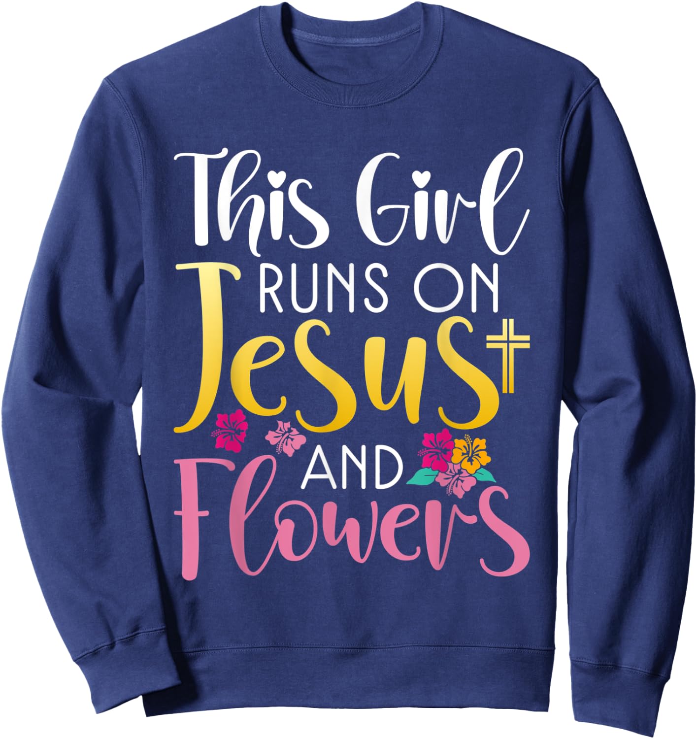 This Girl runs on Jesus and Flowers Floral Botanist Flower Sweatshirt - Sweatshirt | Navy