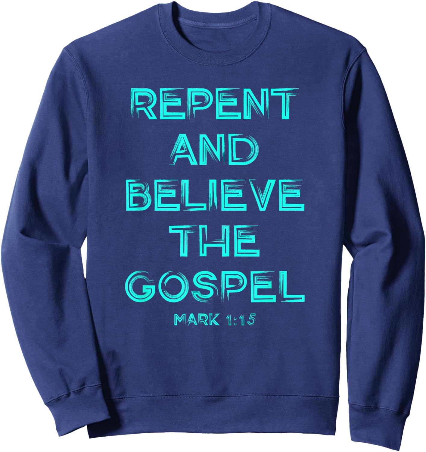 Repent and Believe the Gospel Mark 1 15 Christian Graphic Sweatshirt - Sweatshirt | Navy