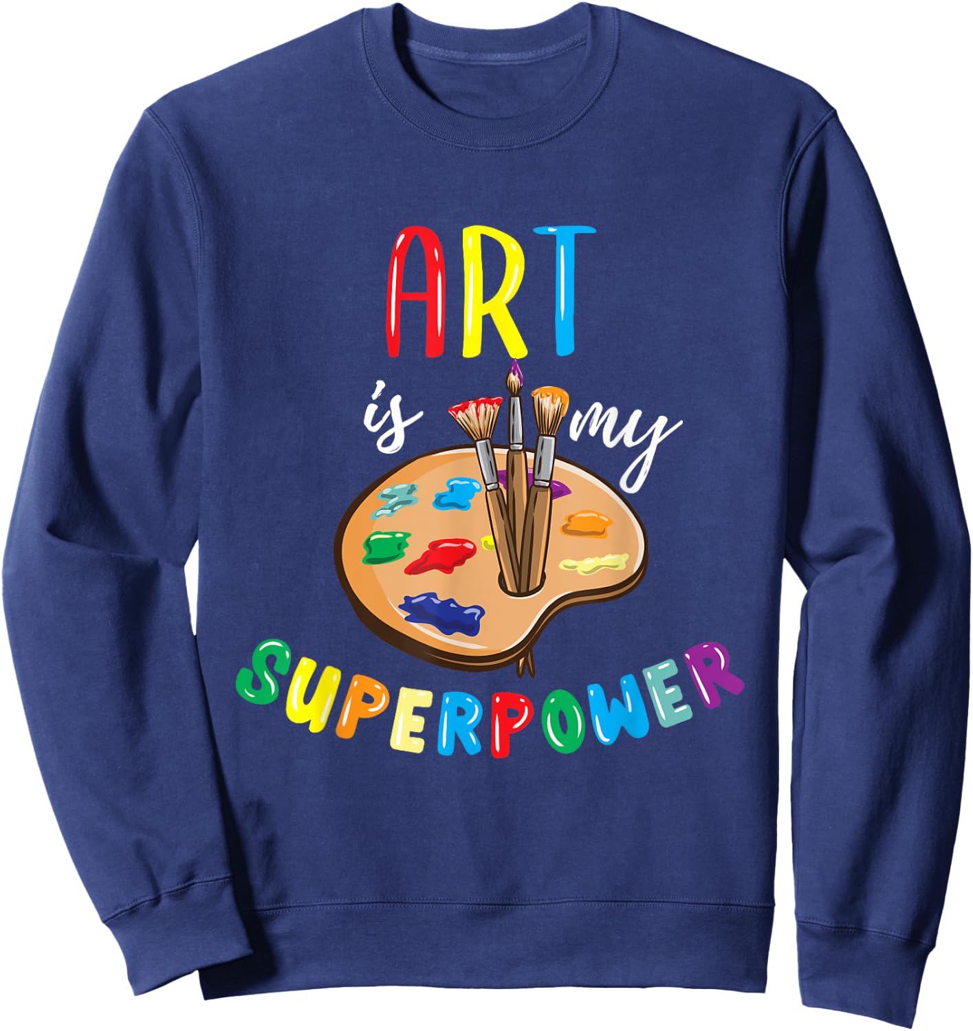 Art Is My Superpower Art Teacher Men Women Girls Kids Sweatshirt - Sweatshirt | Navy