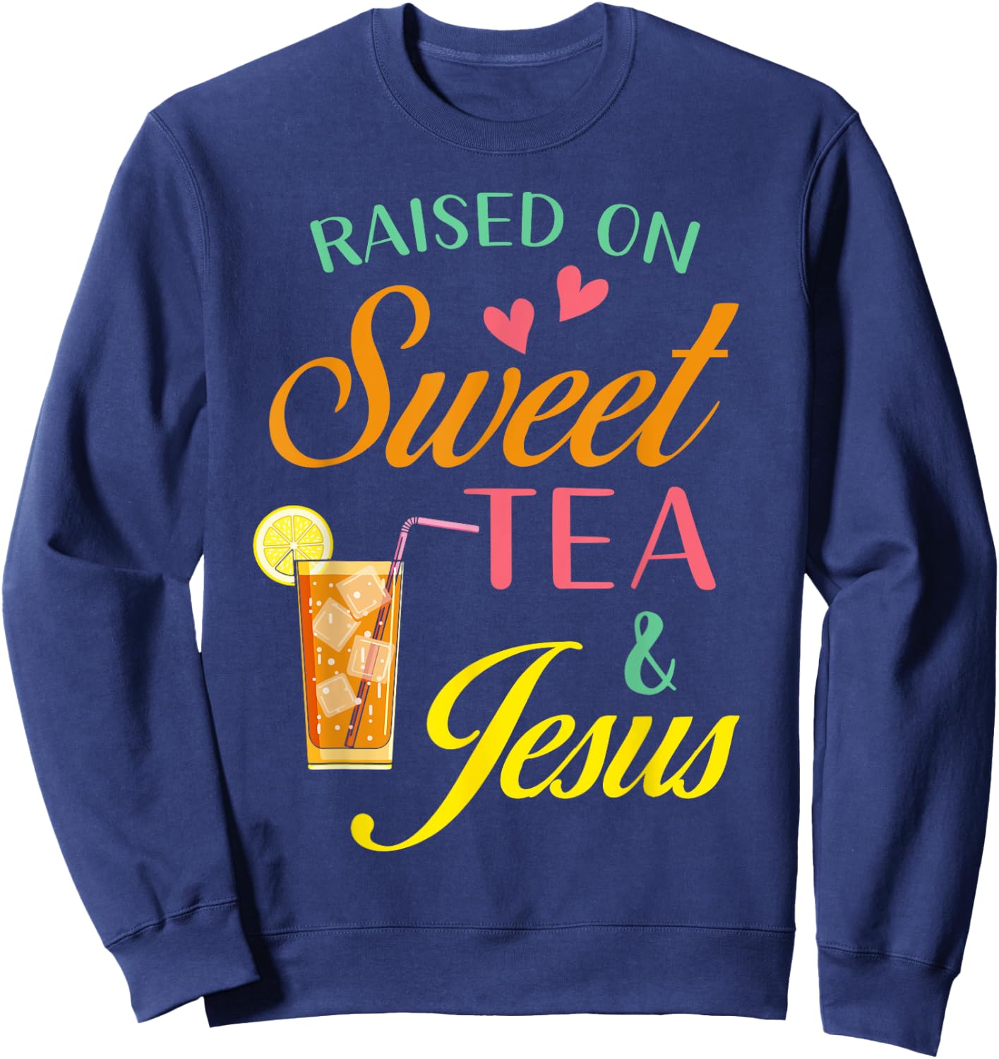 Raised on sweet tea and Jesus - funny sweet Tea Christian Sweatshirt - Sweatshirt | Navy