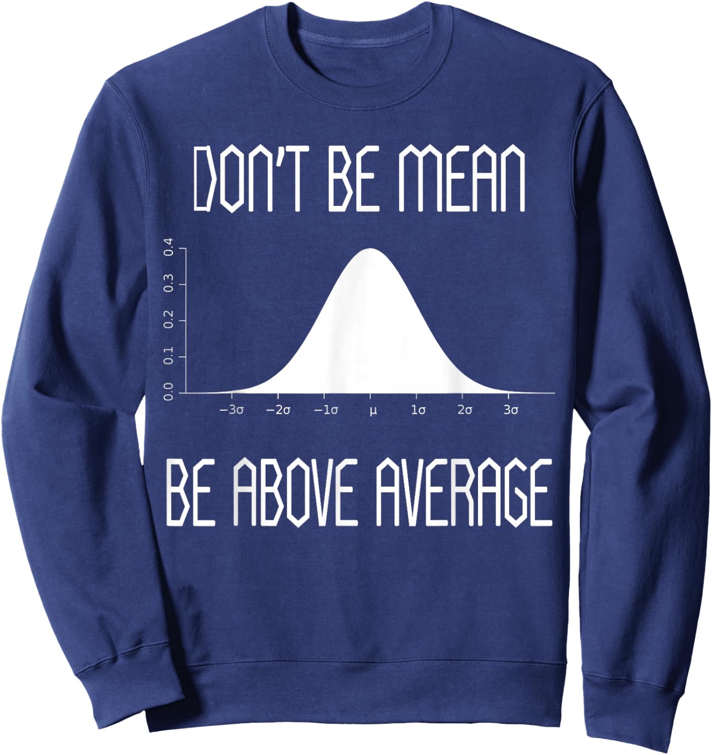 Don't Be Mean Be Above Average t shirt Funny Math Lover gift Sweatshirt - Sweatshirt | Navy