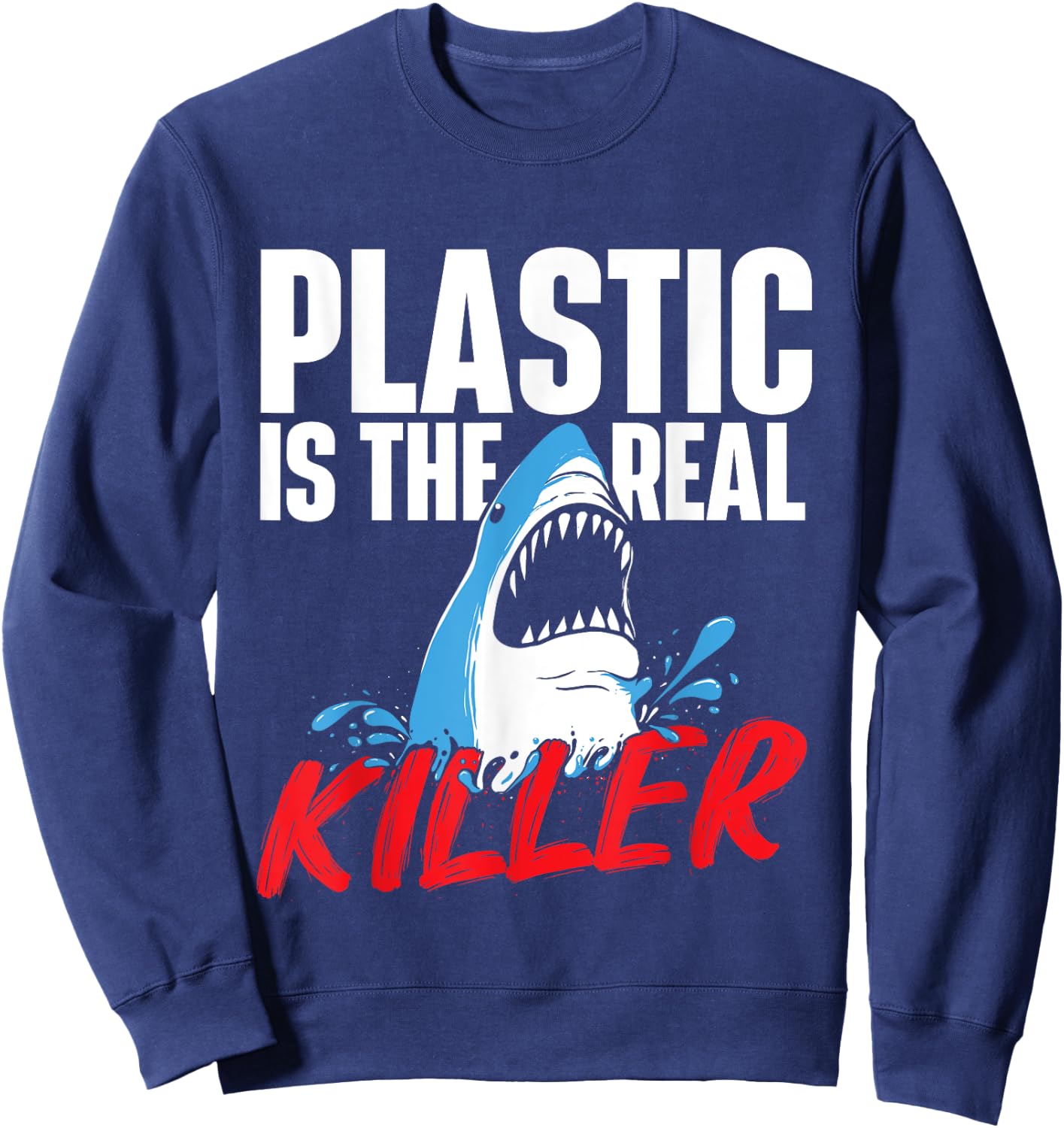 Plastic Is The Real Killer - Shark Lover Ocean Wildlife Sweatshirt - Sweatshirt | Navy