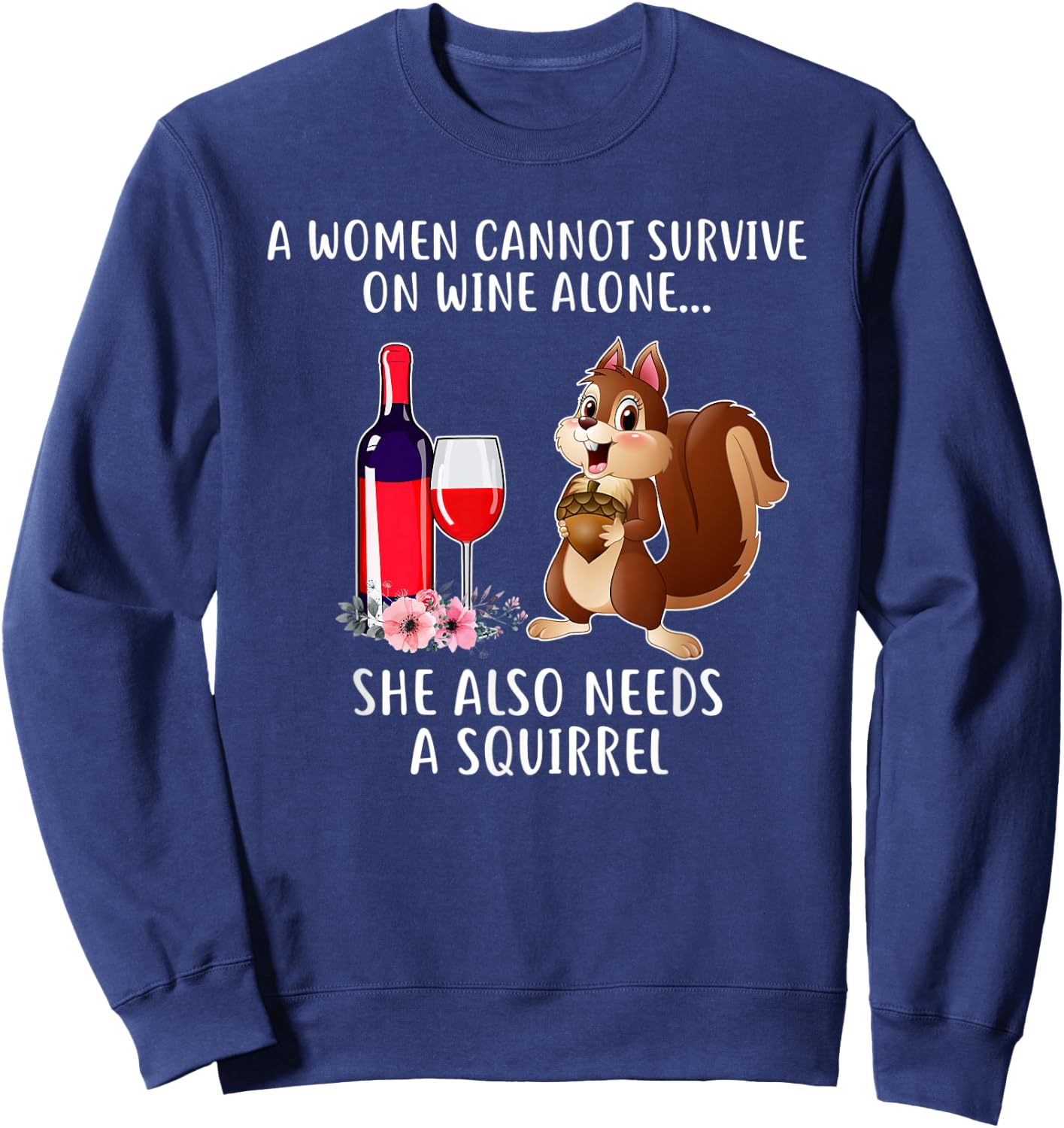 Cant Survive On Wine Alone She Needs Squirrel Sweatshirt - Sweatshirt | Navy
