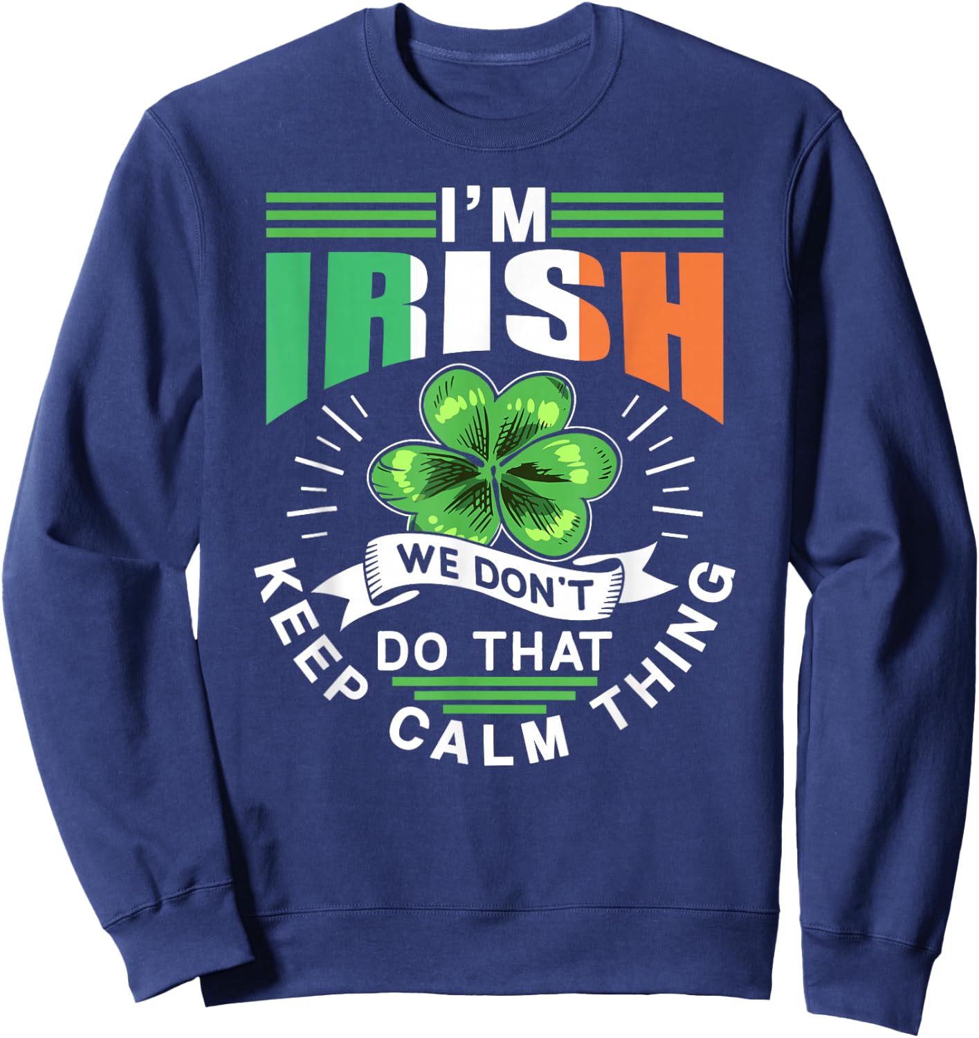 I'm Irish We Dont Do That Keep Calm Thing Leprechaun Ireland Sweatshirt - Sweatshirt | Navy