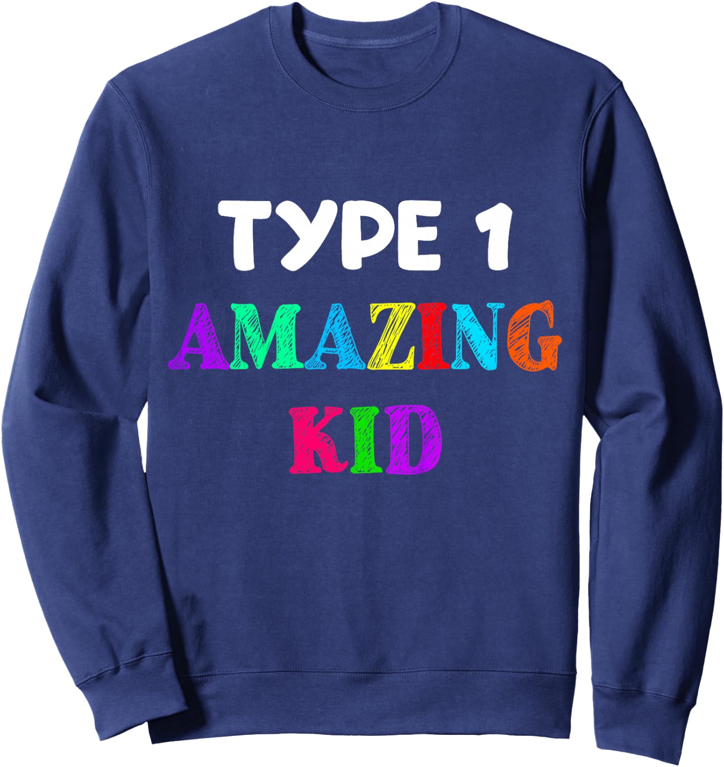 Type 1 Diabetes T Shirt Kids Boys Girls Amazing Kid Gift Sweatshirt - Sweatshirt | Navy