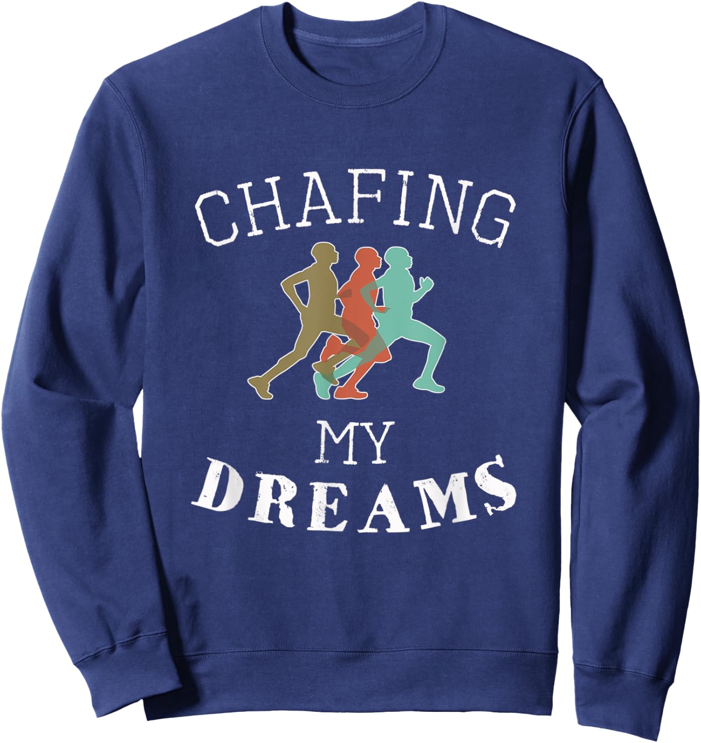 Funny I'm Chafing my dreams Running & Runners Gift Sweatshirt - Sweatshirt | Navy