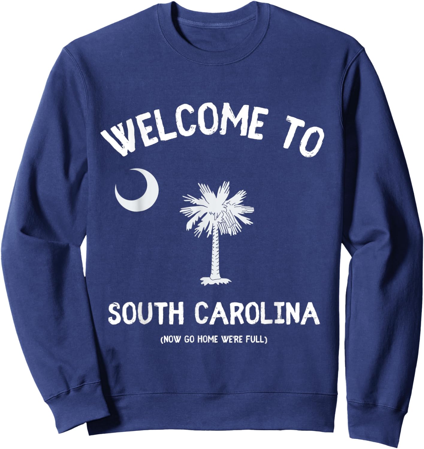 Welcome to South Carolina Go Home We're Full - SC Lover Pun Sweatshirt - Sweatshirt | Navy