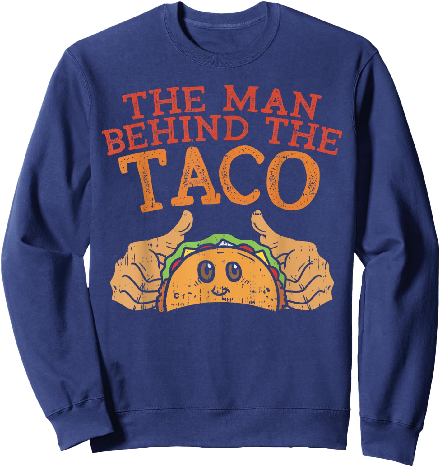 Cinco De Mayo Pregnancy The Man Behind The Taco Mexican Dad Sweatshirt - Sweatshirt | Navy