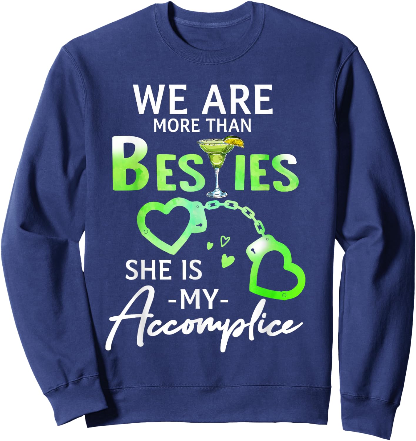 We Are More Than Besties She Is My Accomplice Margarita Sweatshirt - Sweatshirt | Navy