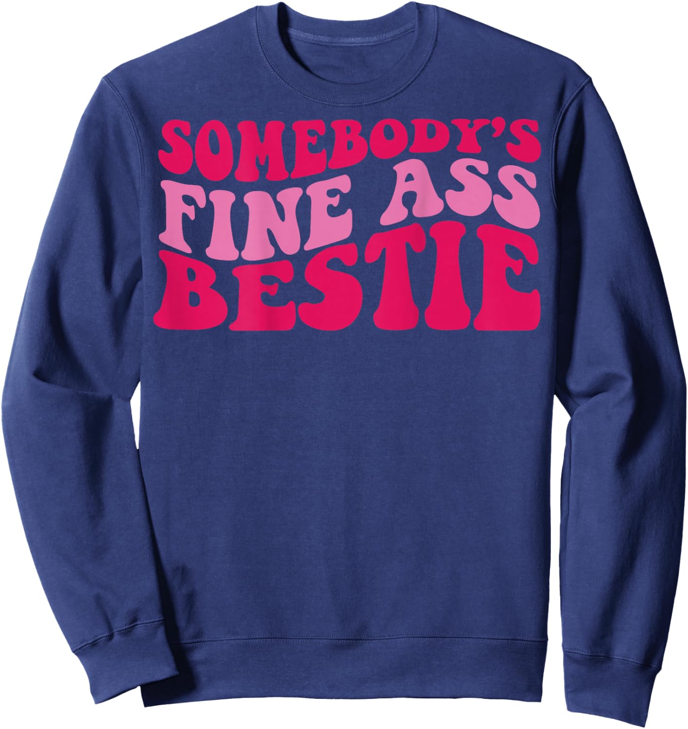 Somebody's fine ass bestie Sweatshirt - Sweatshirt | Navy