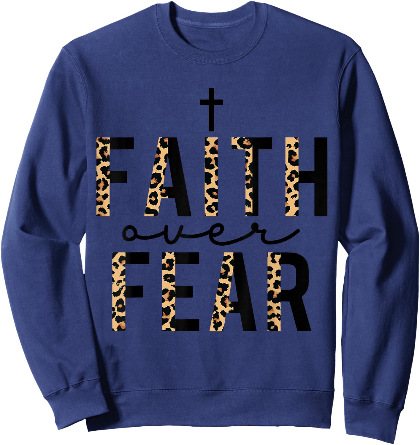 Faith Over Fear Leopard Letters Christian Faith Cross Gifts Sweatshirt - Sweatshirt | Navy