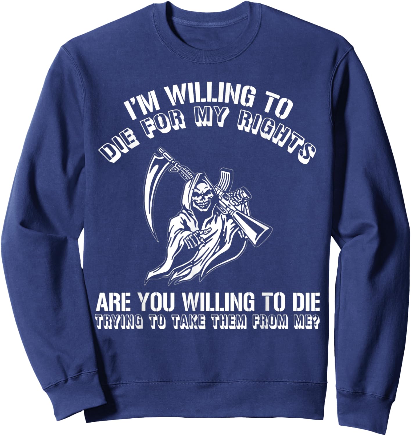 I'm Willing To Die For My Rights Are You Willing To Die Sweatshirt - Sweatshirt | Navy