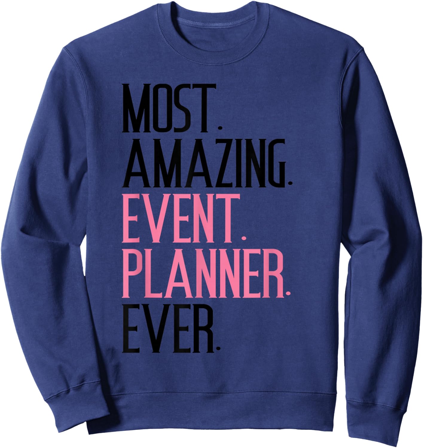 Most Amazing Event Planner Funny Appreciation Gift Sweatshirt - Sweatshirt | Navy