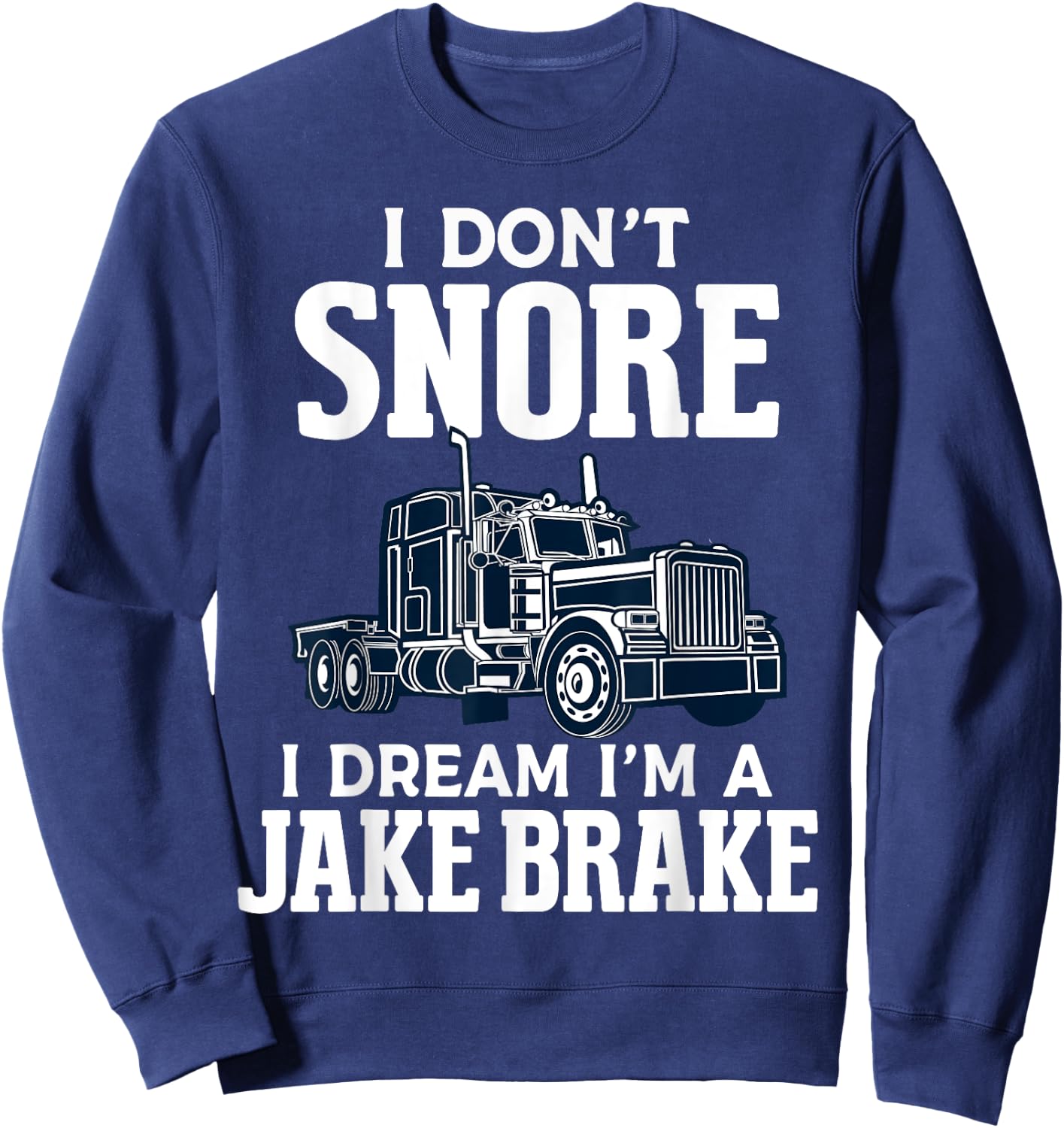 Funny Trucker Truck Driver Trucking Dads Father Sweatshirt - Sweatshirt | Navy