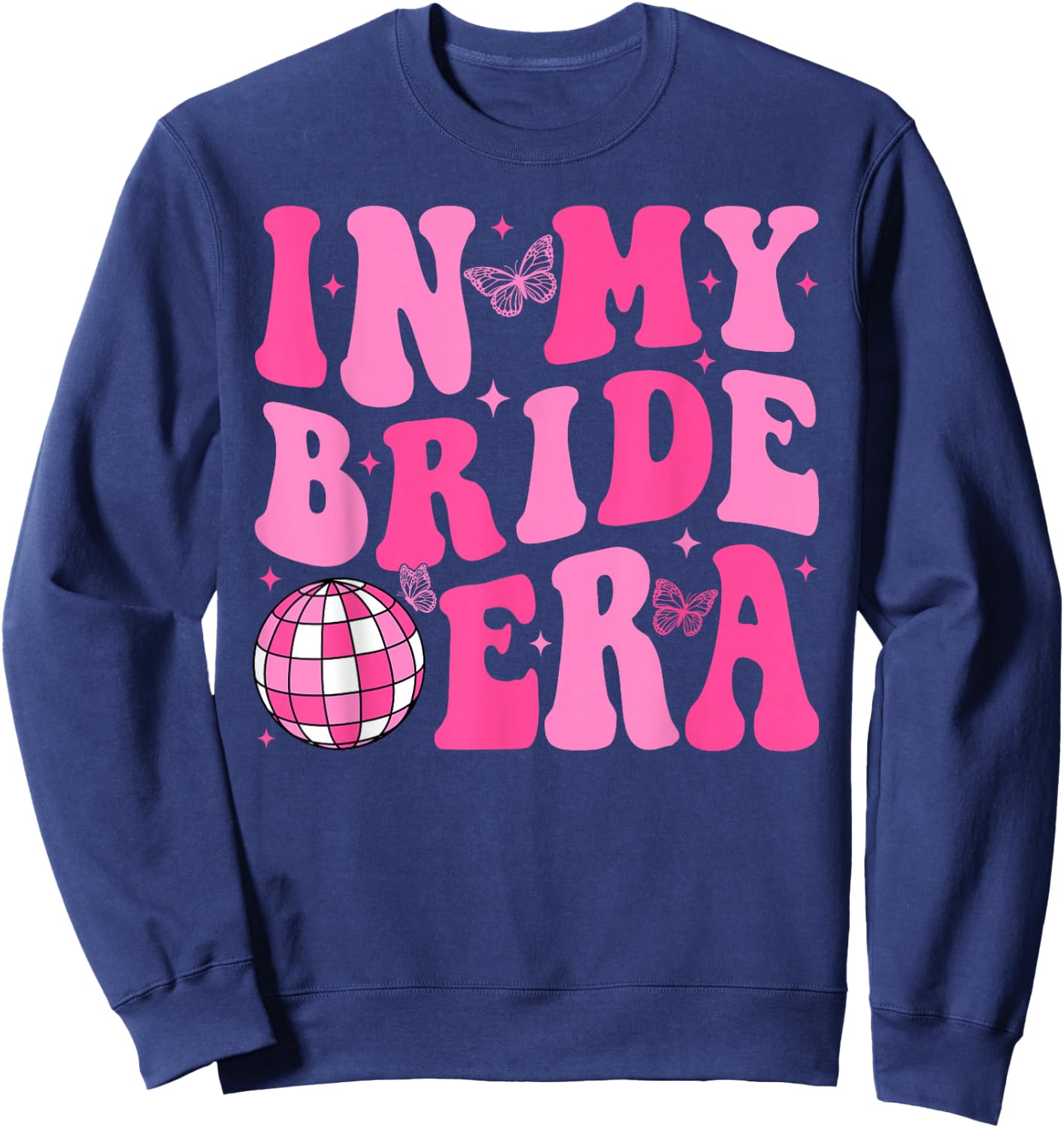 In My Bride Era Bridesmaid Bride Squad Disco Bachelorette Sweatshirt - Sweatshirt | Navy