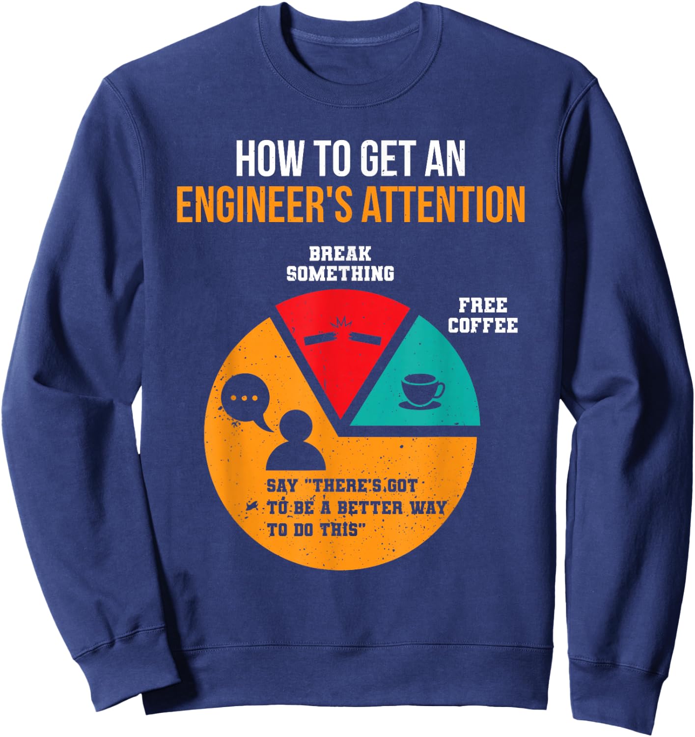 How To Get Engineer's Attention Pie Chart Funny Engineer Sweatshirt - Sweatshirt | Navy
